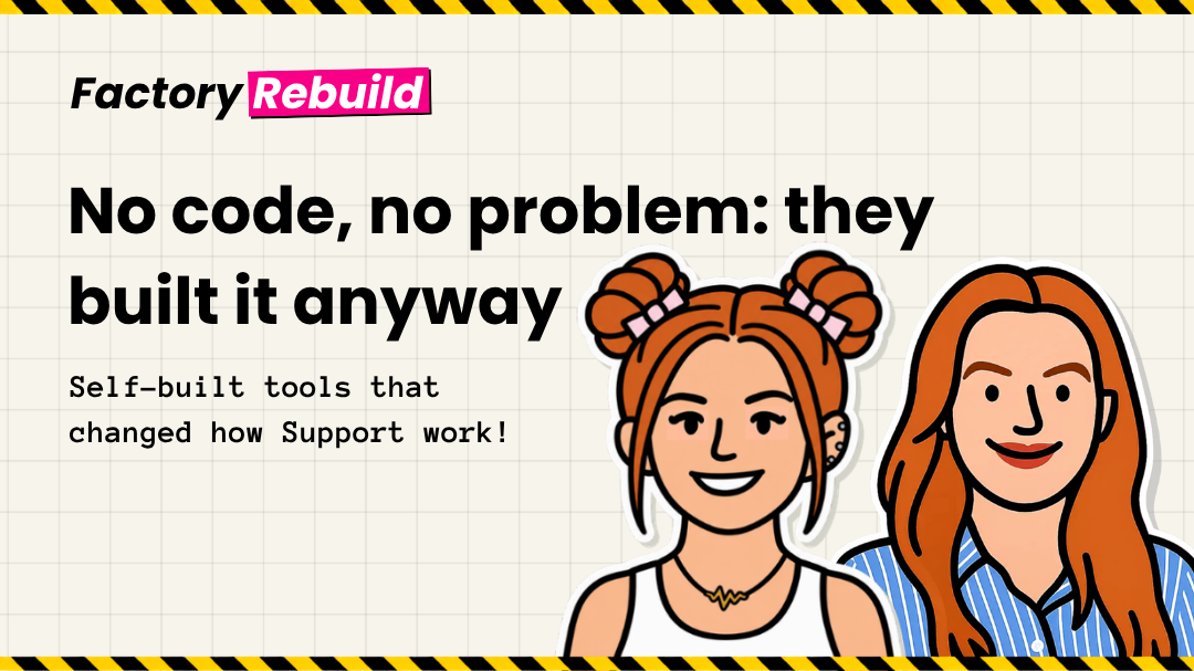 Illustration of two smiling women. Text reads, "No code, no problem: they built it anyway. Self-built tools that changed how Support work!"