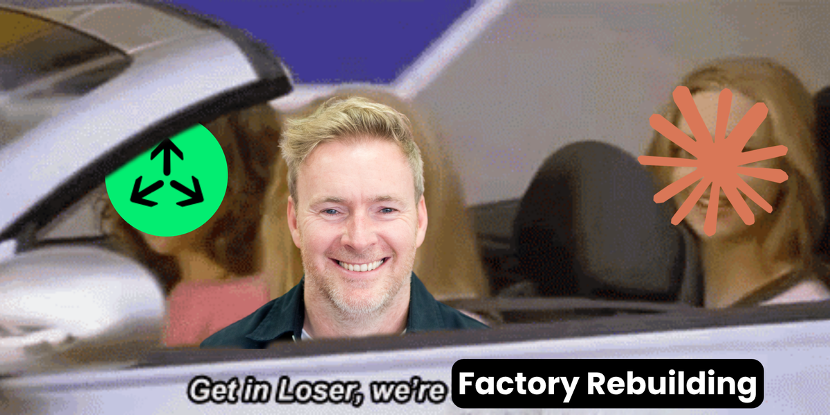 A man smiling in a car, with text "Get in Loser, we're Factory Rebuilding."