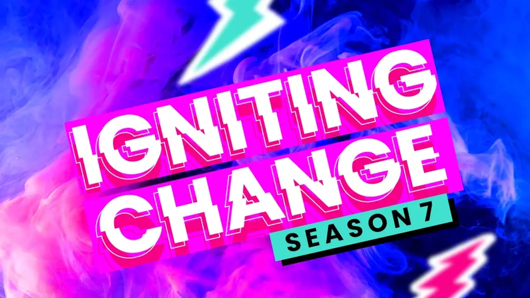 Text reads "igniting Change Season 7".